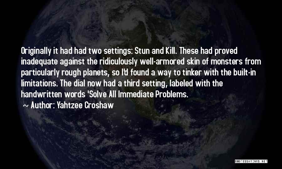 Yahtzee Croshaw Quotes: Originally It Had Had Two Settings: Stun And Kill. These Had Proved Inadequate Against The Ridiculously Well-armored Skin Of Monsters