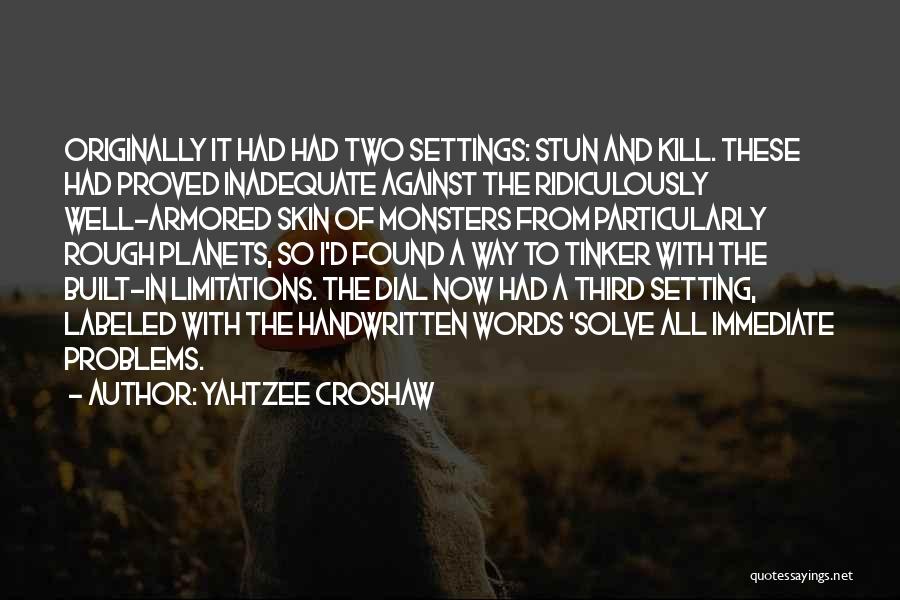 Yahtzee Croshaw Quotes: Originally It Had Had Two Settings: Stun And Kill. These Had Proved Inadequate Against The Ridiculously Well-armored Skin Of Monsters