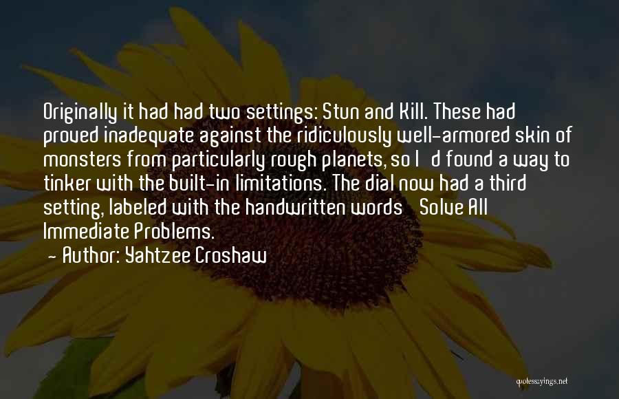 Yahtzee Croshaw Quotes: Originally It Had Had Two Settings: Stun And Kill. These Had Proved Inadequate Against The Ridiculously Well-armored Skin Of Monsters