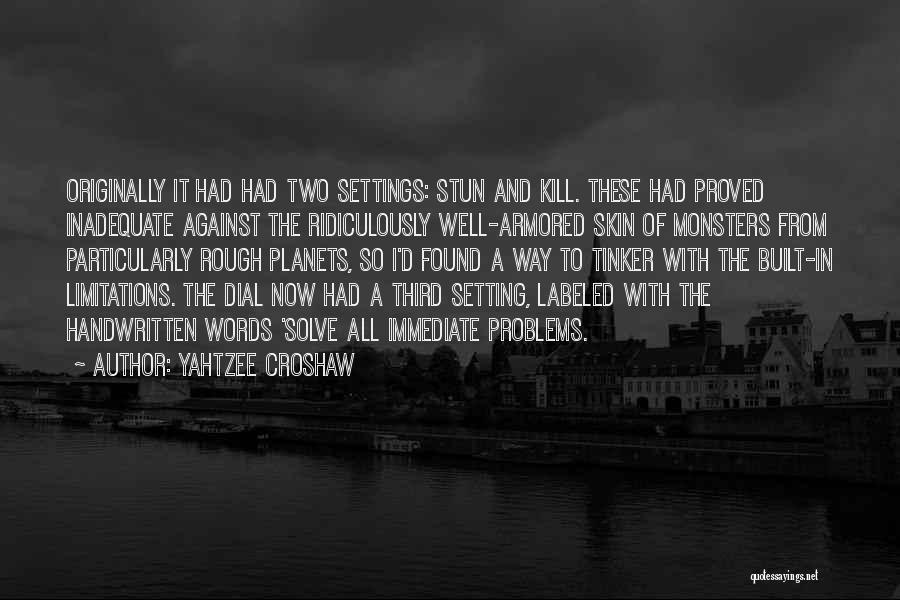 Yahtzee Croshaw Quotes: Originally It Had Had Two Settings: Stun And Kill. These Had Proved Inadequate Against The Ridiculously Well-armored Skin Of Monsters