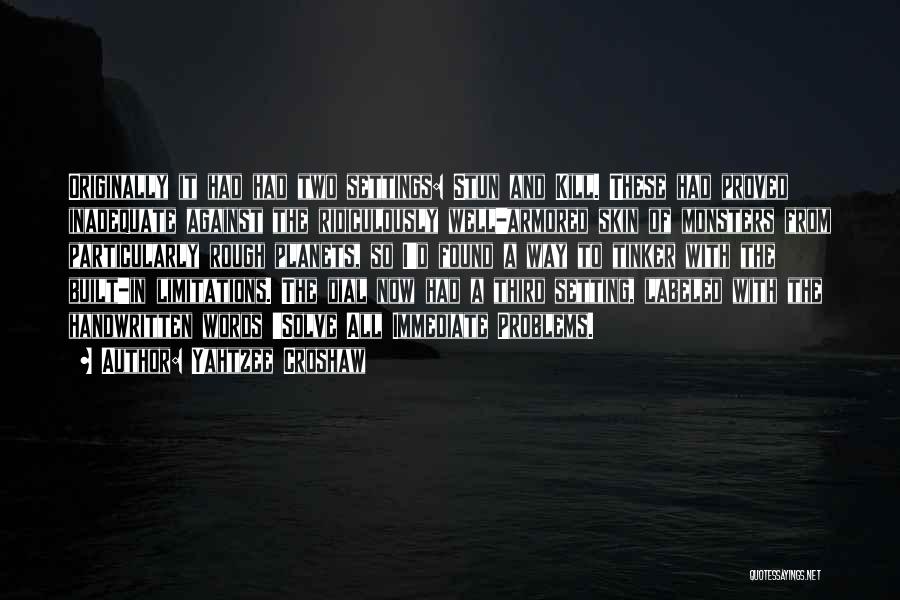 Yahtzee Croshaw Quotes: Originally It Had Had Two Settings: Stun And Kill. These Had Proved Inadequate Against The Ridiculously Well-armored Skin Of Monsters