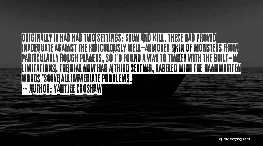 Yahtzee Croshaw Quotes: Originally It Had Had Two Settings: Stun And Kill. These Had Proved Inadequate Against The Ridiculously Well-armored Skin Of Monsters