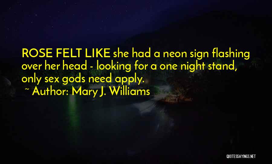 Mary J. Williams Quotes: Rose Felt Like She Had A Neon Sign Flashing Over Her Head - Looking For A One Night Stand, Only