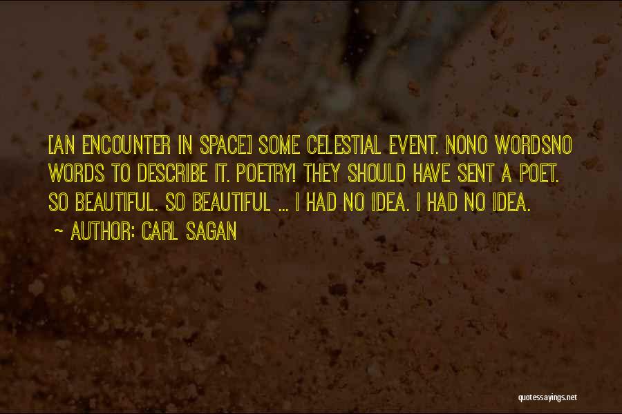 Carl Sagan Quotes: [an Encounter In Space] Some Celestial Event. Nono Wordsno Words To Describe It. Poetry! They Should Have Sent A Poet.