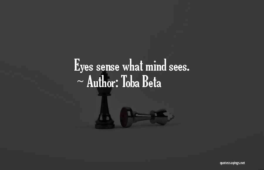 Toba Beta Quotes: Eyes Sense What Mind Sees.
