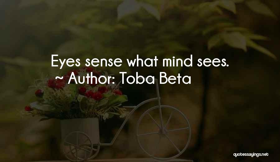 Toba Beta Quotes: Eyes Sense What Mind Sees.