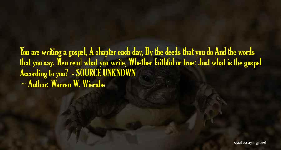 Warren W. Wiersbe Quotes: You Are Writing A Gospel, A Chapter Each Day, By The Deeds That You Do And The Words That You