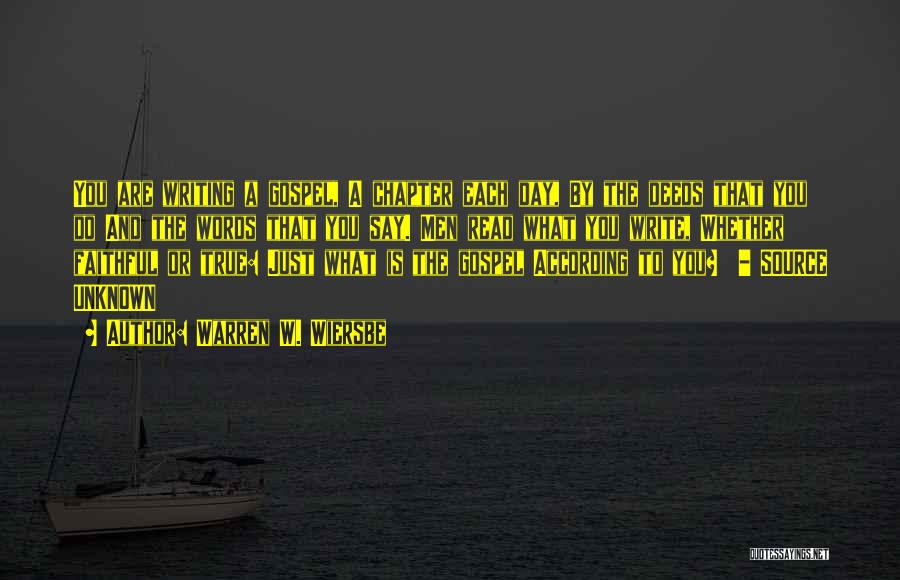 Warren W. Wiersbe Quotes: You Are Writing A Gospel, A Chapter Each Day, By The Deeds That You Do And The Words That You