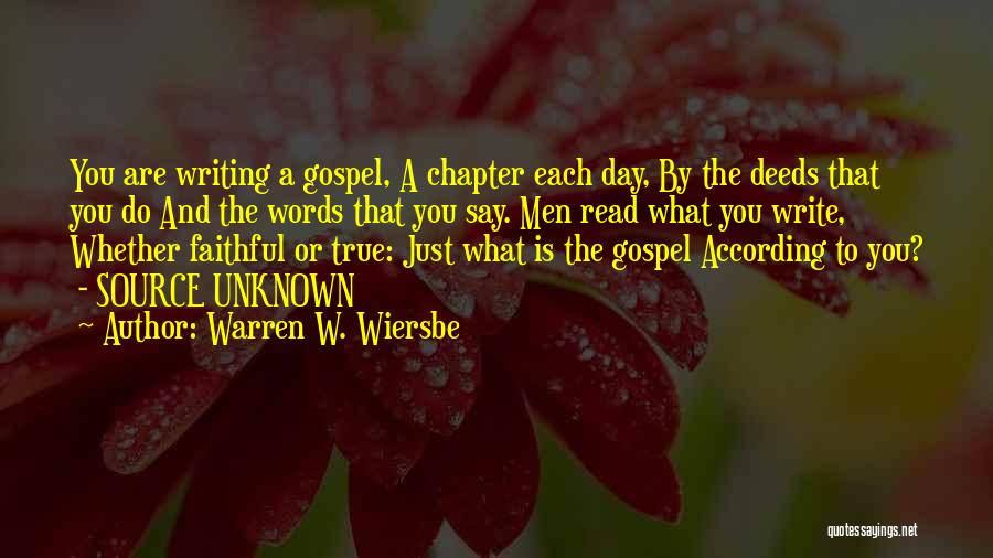 Warren W. Wiersbe Quotes: You Are Writing A Gospel, A Chapter Each Day, By The Deeds That You Do And The Words That You