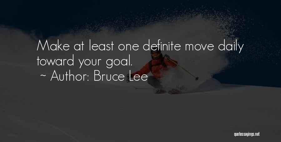 Bruce Lee Quotes: Make At Least One Definite Move Daily Toward Your Goal.