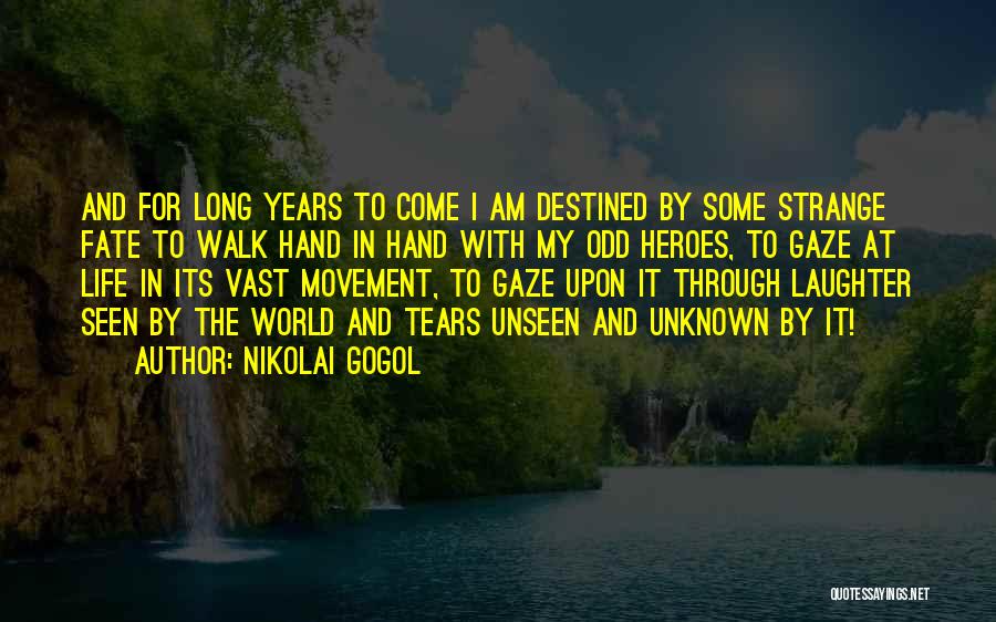 Nikolai Gogol Quotes: And For Long Years To Come I Am Destined By Some Strange Fate To Walk Hand In Hand With My