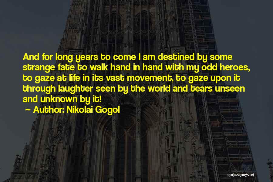 Nikolai Gogol Quotes: And For Long Years To Come I Am Destined By Some Strange Fate To Walk Hand In Hand With My