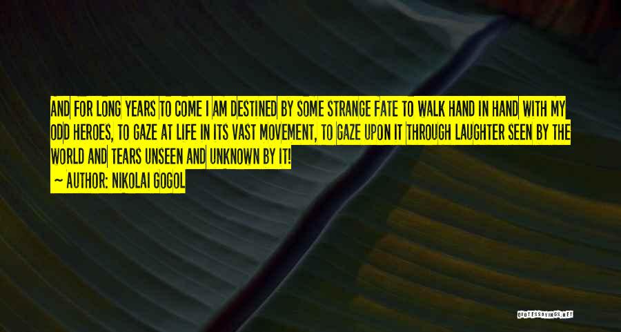 Nikolai Gogol Quotes: And For Long Years To Come I Am Destined By Some Strange Fate To Walk Hand In Hand With My