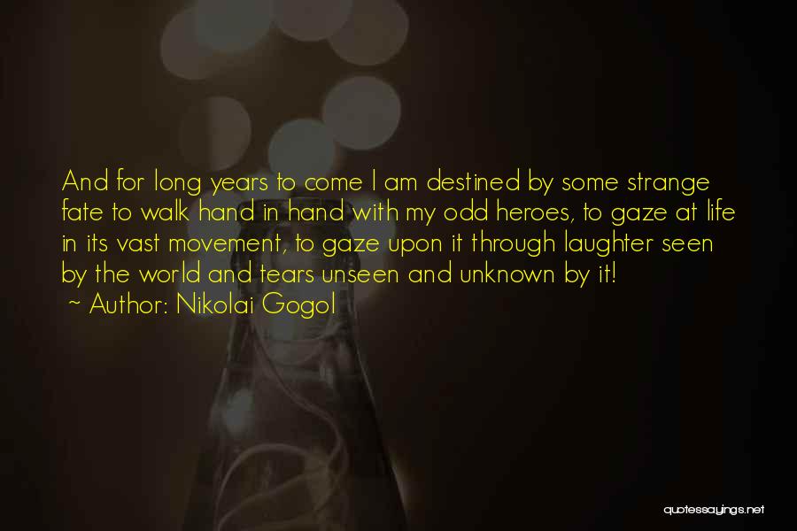 Nikolai Gogol Quotes: And For Long Years To Come I Am Destined By Some Strange Fate To Walk Hand In Hand With My