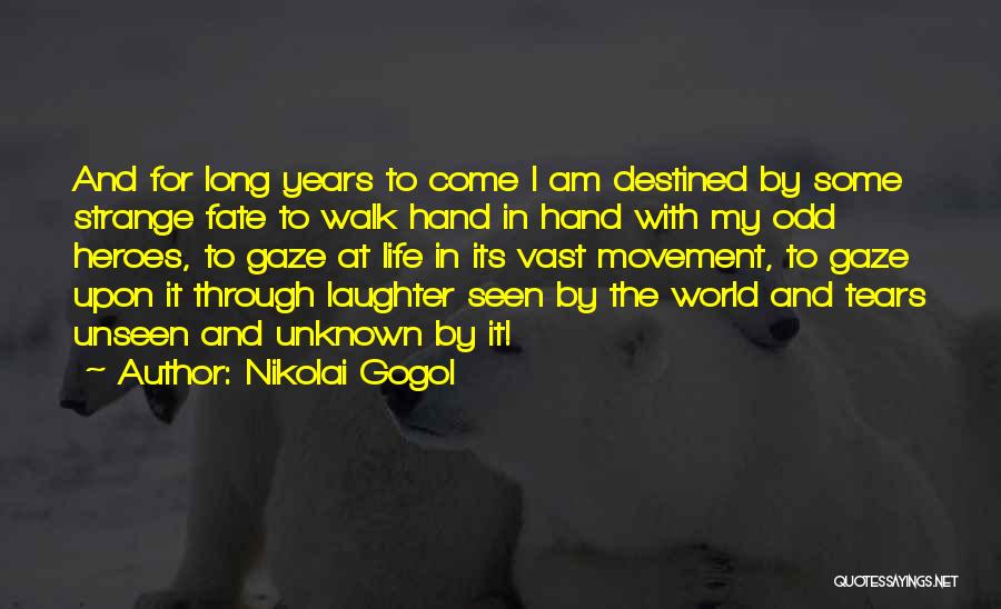 Nikolai Gogol Quotes: And For Long Years To Come I Am Destined By Some Strange Fate To Walk Hand In Hand With My