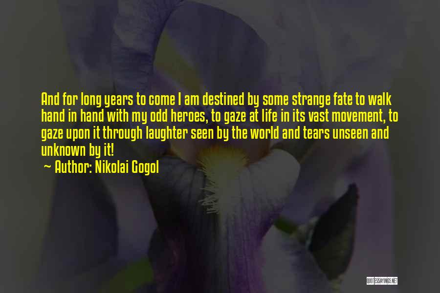 Nikolai Gogol Quotes: And For Long Years To Come I Am Destined By Some Strange Fate To Walk Hand In Hand With My
