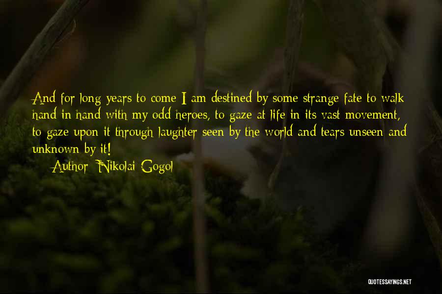 Nikolai Gogol Quotes: And For Long Years To Come I Am Destined By Some Strange Fate To Walk Hand In Hand With My