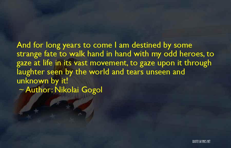 Nikolai Gogol Quotes: And For Long Years To Come I Am Destined By Some Strange Fate To Walk Hand In Hand With My