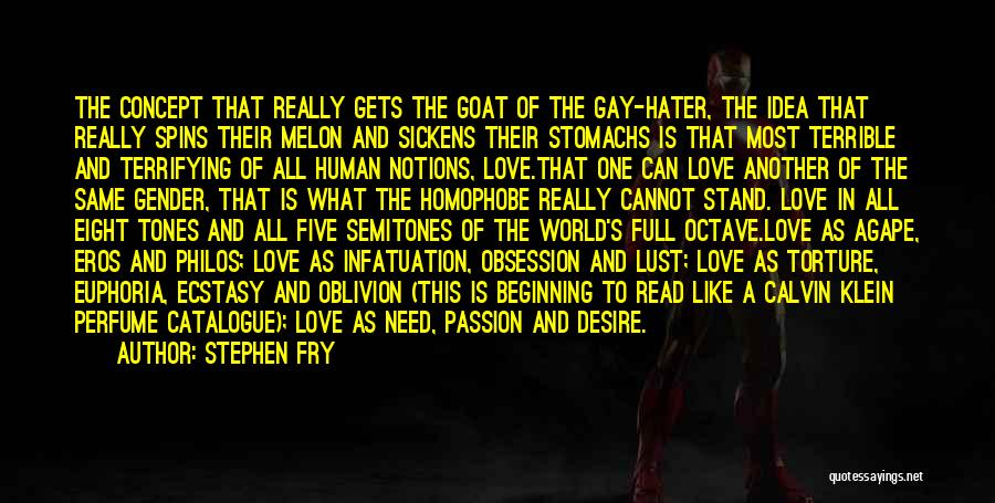 Stephen Fry Quotes: The Concept That Really Gets The Goat Of The Gay-hater, The Idea That Really Spins Their Melon And Sickens Their