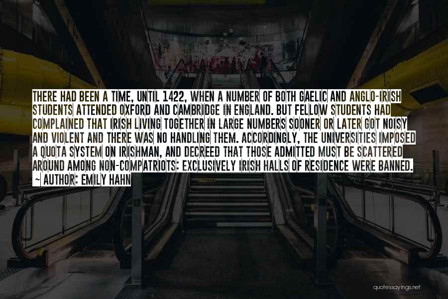 Emily Hahn Quotes: There Had Been A Time, Until 1422, When A Number Of Both Gaelic And Anglo-irish Students Attended Oxford And Cambridge