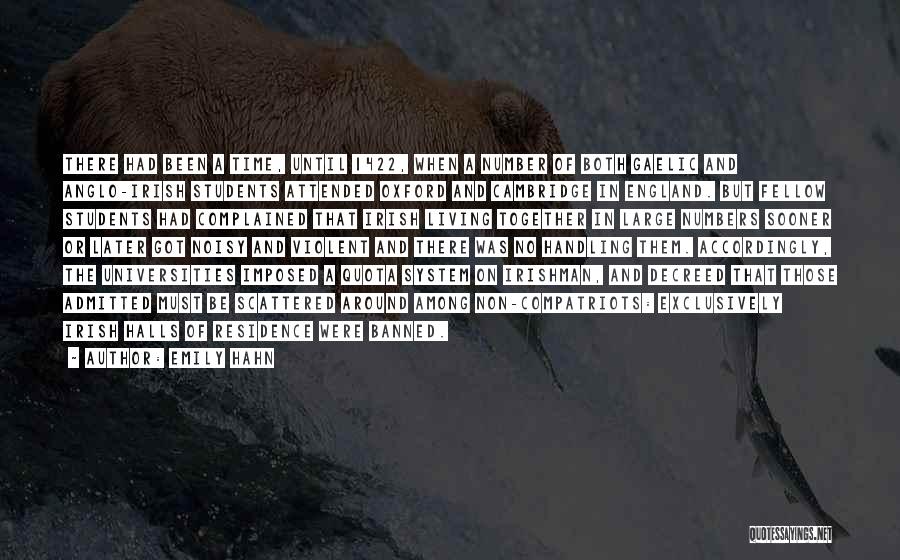 Emily Hahn Quotes: There Had Been A Time, Until 1422, When A Number Of Both Gaelic And Anglo-irish Students Attended Oxford And Cambridge