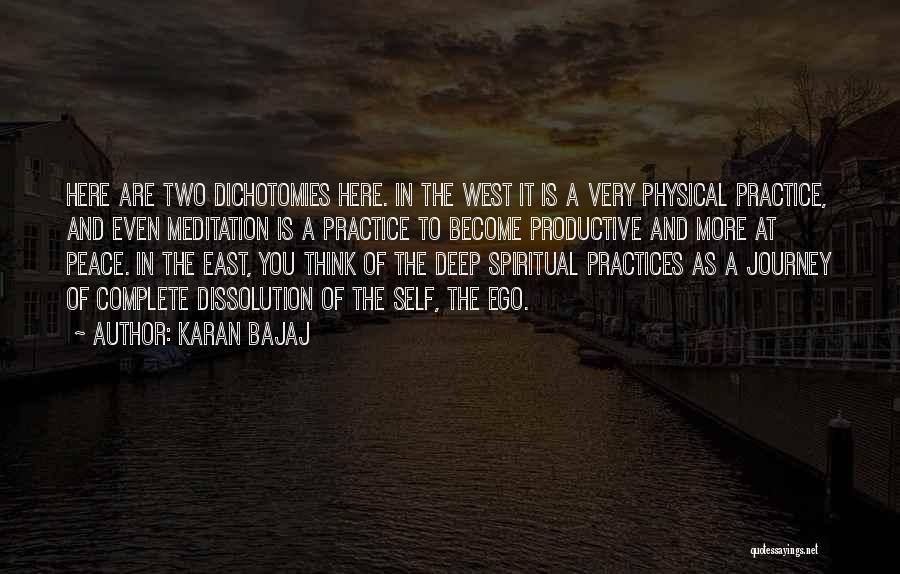 Karan Bajaj Quotes: Here Are Two Dichotomies Here. In The West It Is A Very Physical Practice, And Even Meditation Is A Practice