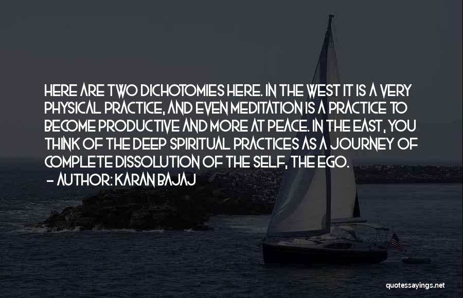 Karan Bajaj Quotes: Here Are Two Dichotomies Here. In The West It Is A Very Physical Practice, And Even Meditation Is A Practice