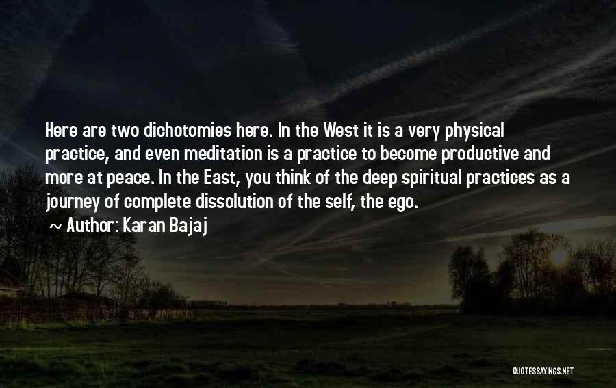 Karan Bajaj Quotes: Here Are Two Dichotomies Here. In The West It Is A Very Physical Practice, And Even Meditation Is A Practice