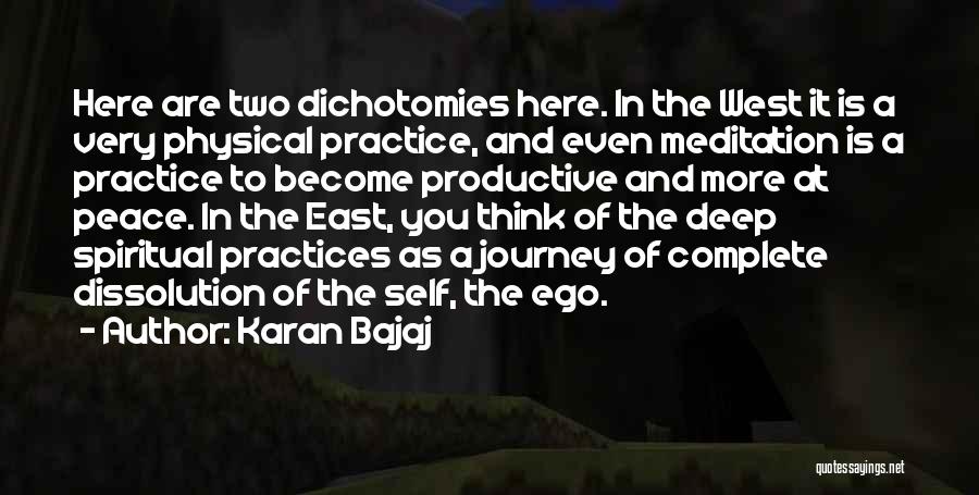 Karan Bajaj Quotes: Here Are Two Dichotomies Here. In The West It Is A Very Physical Practice, And Even Meditation Is A Practice