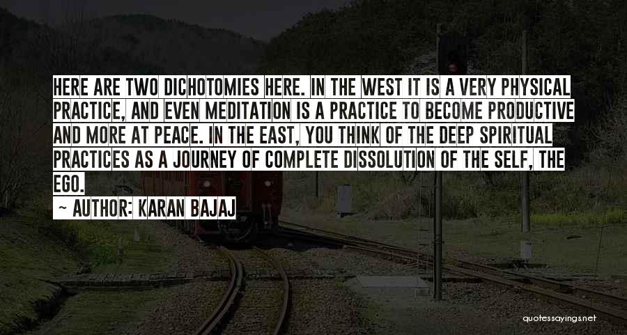 Karan Bajaj Quotes: Here Are Two Dichotomies Here. In The West It Is A Very Physical Practice, And Even Meditation Is A Practice