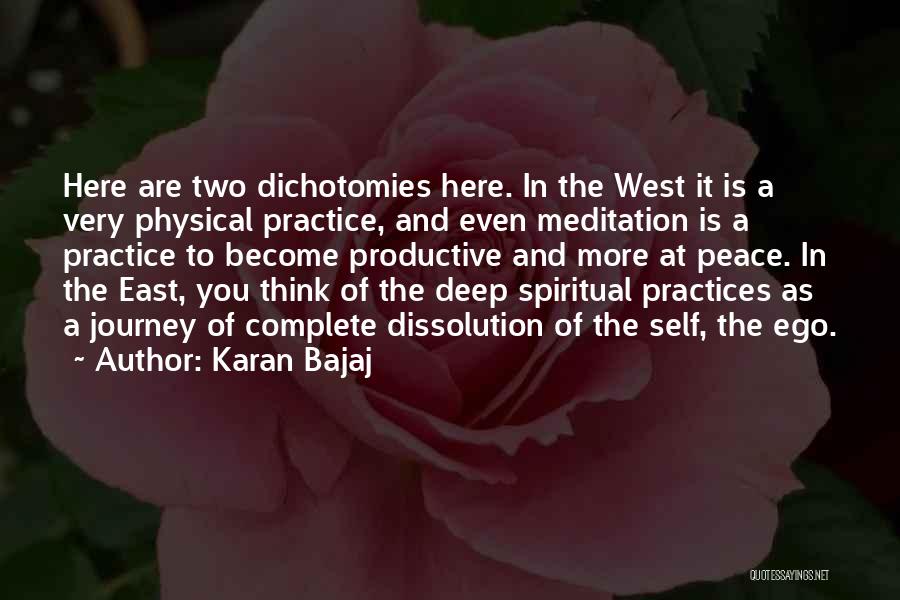 Karan Bajaj Quotes: Here Are Two Dichotomies Here. In The West It Is A Very Physical Practice, And Even Meditation Is A Practice