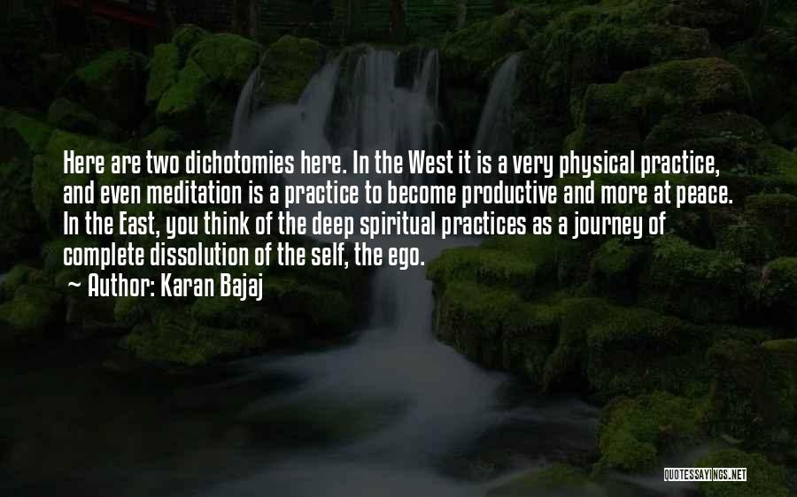 Karan Bajaj Quotes: Here Are Two Dichotomies Here. In The West It Is A Very Physical Practice, And Even Meditation Is A Practice