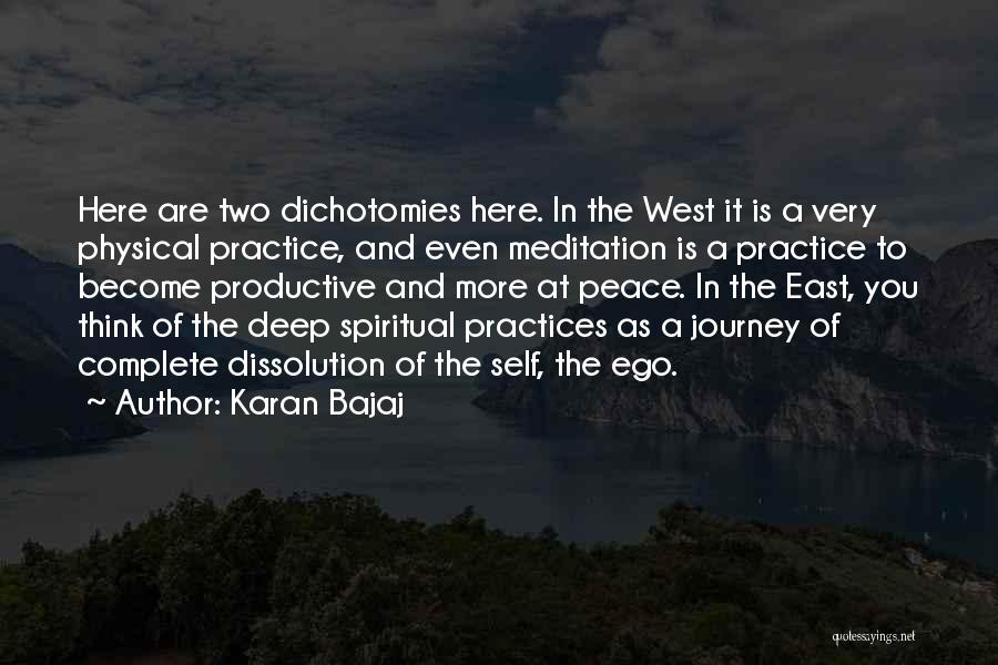 Karan Bajaj Quotes: Here Are Two Dichotomies Here. In The West It Is A Very Physical Practice, And Even Meditation Is A Practice