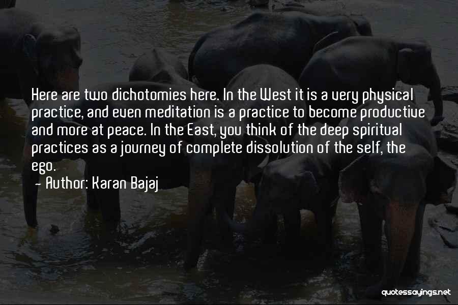 Karan Bajaj Quotes: Here Are Two Dichotomies Here. In The West It Is A Very Physical Practice, And Even Meditation Is A Practice