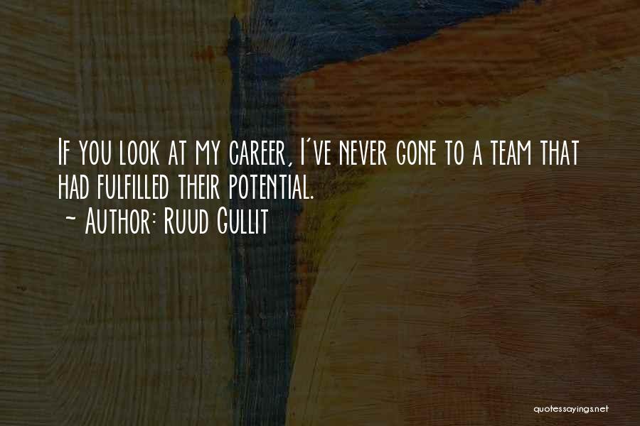 Ruud Gullit Quotes: If You Look At My Career, I've Never Gone To A Team That Had Fulfilled Their Potential.