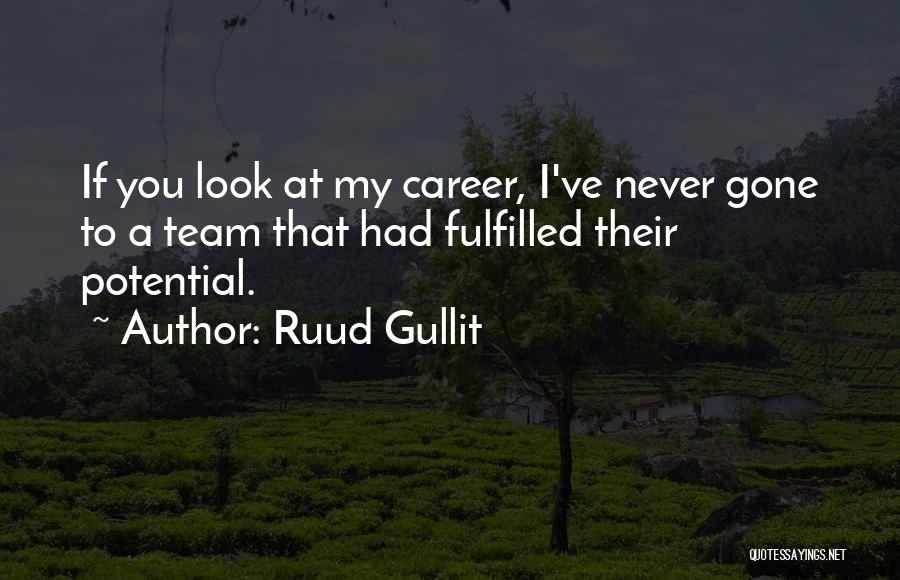 Ruud Gullit Quotes: If You Look At My Career, I've Never Gone To A Team That Had Fulfilled Their Potential.