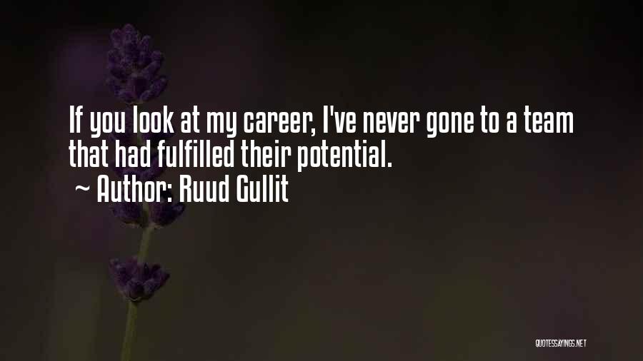 Ruud Gullit Quotes: If You Look At My Career, I've Never Gone To A Team That Had Fulfilled Their Potential.