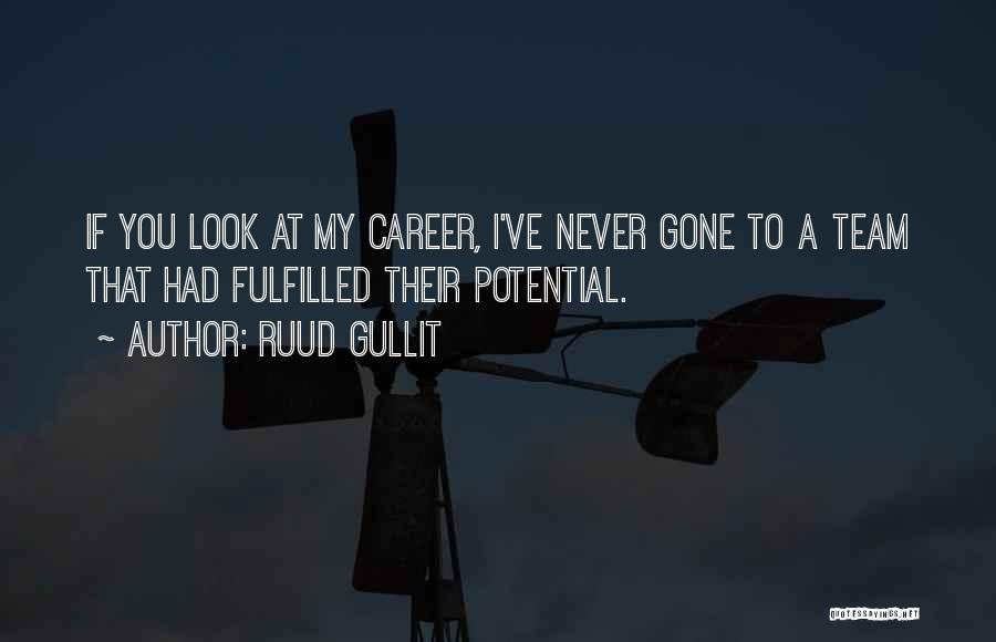 Ruud Gullit Quotes: If You Look At My Career, I've Never Gone To A Team That Had Fulfilled Their Potential.
