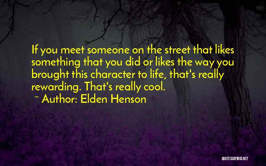 Elden Henson Quotes: If You Meet Someone On The Street That Likes Something That You Did Or Likes The Way You Brought This