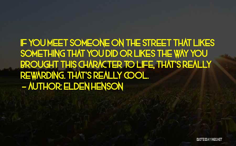 Elden Henson Quotes: If You Meet Someone On The Street That Likes Something That You Did Or Likes The Way You Brought This