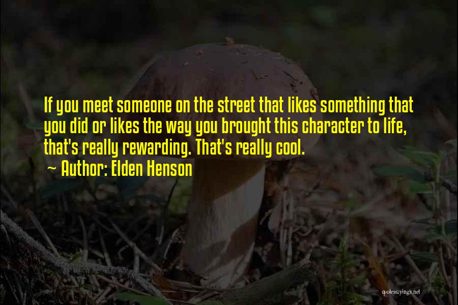 Elden Henson Quotes: If You Meet Someone On The Street That Likes Something That You Did Or Likes The Way You Brought This