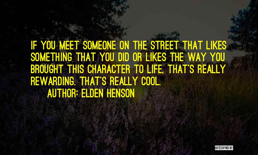 Elden Henson Quotes: If You Meet Someone On The Street That Likes Something That You Did Or Likes The Way You Brought This