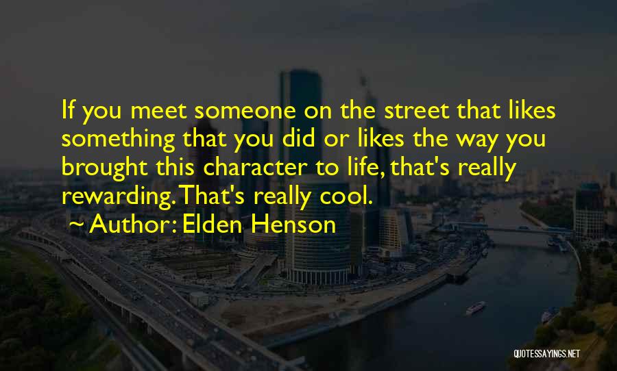 Elden Henson Quotes: If You Meet Someone On The Street That Likes Something That You Did Or Likes The Way You Brought This