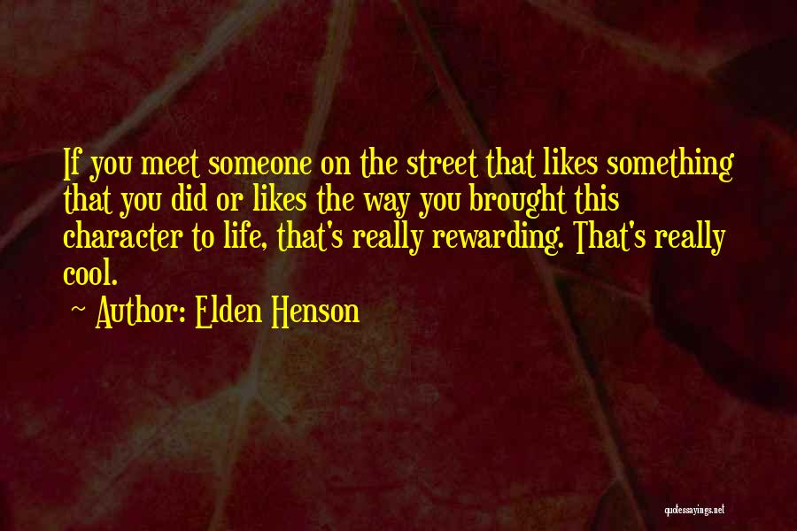 Elden Henson Quotes: If You Meet Someone On The Street That Likes Something That You Did Or Likes The Way You Brought This