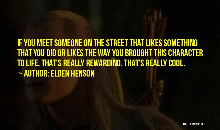 Elden Henson Quotes: If You Meet Someone On The Street That Likes Something That You Did Or Likes The Way You Brought This