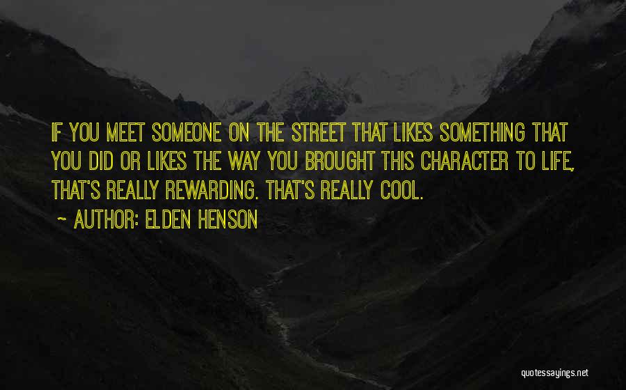 Elden Henson Quotes: If You Meet Someone On The Street That Likes Something That You Did Or Likes The Way You Brought This