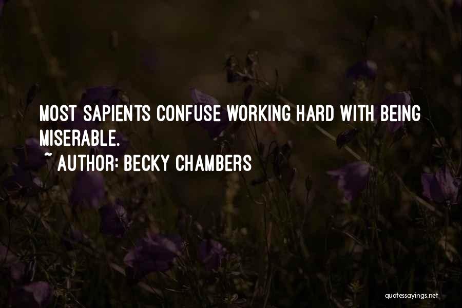 Becky Chambers Quotes: Most Sapients Confuse Working Hard With Being Miserable.