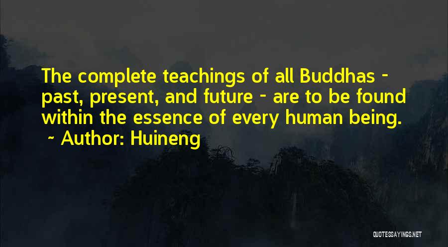 Huineng Quotes: The Complete Teachings Of All Buddhas - Past, Present, And Future - Are To Be Found Within The Essence Of