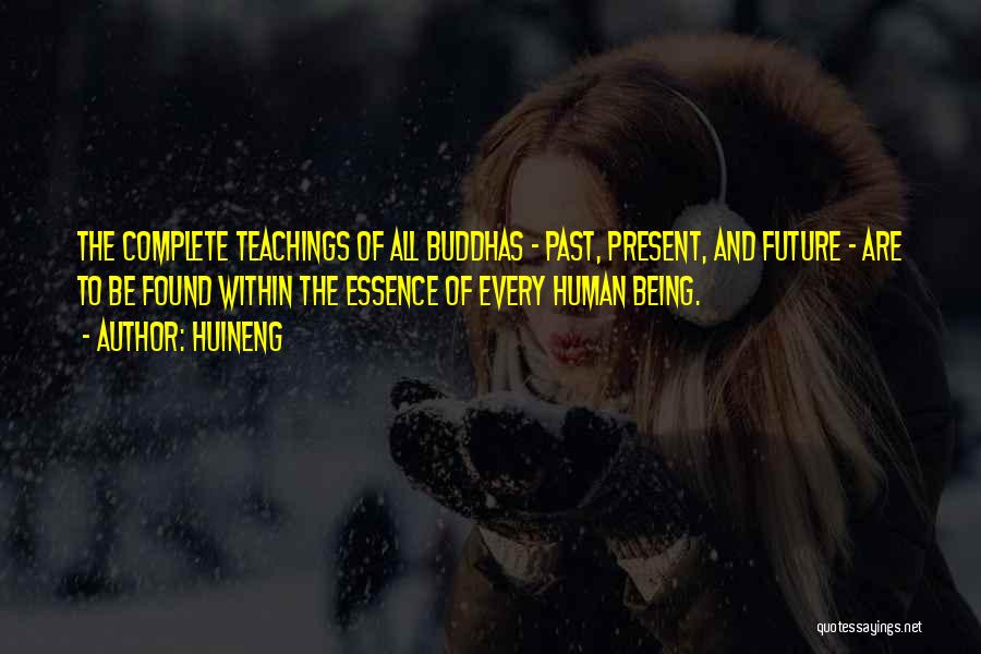Huineng Quotes: The Complete Teachings Of All Buddhas - Past, Present, And Future - Are To Be Found Within The Essence Of