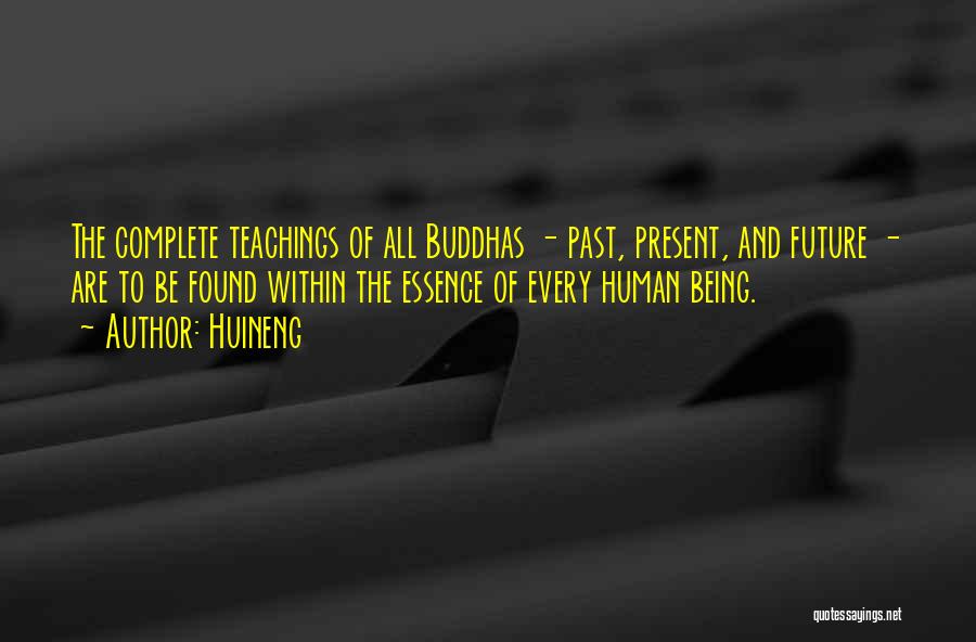 Huineng Quotes: The Complete Teachings Of All Buddhas - Past, Present, And Future - Are To Be Found Within The Essence Of